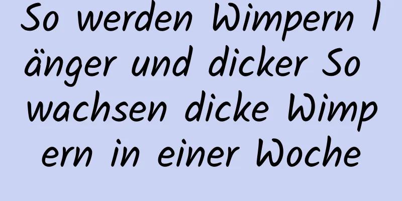 So werden Wimpern länger und dicker So wachsen dicke Wimpern in einer Woche