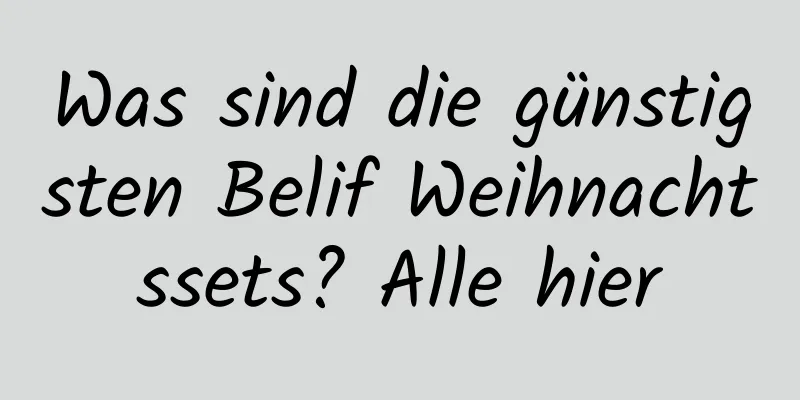 Was sind die günstigsten Belif Weihnachtssets? Alle hier
