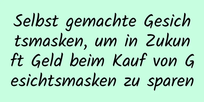 Selbst gemachte Gesichtsmasken, um in Zukunft Geld beim Kauf von Gesichtsmasken zu sparen