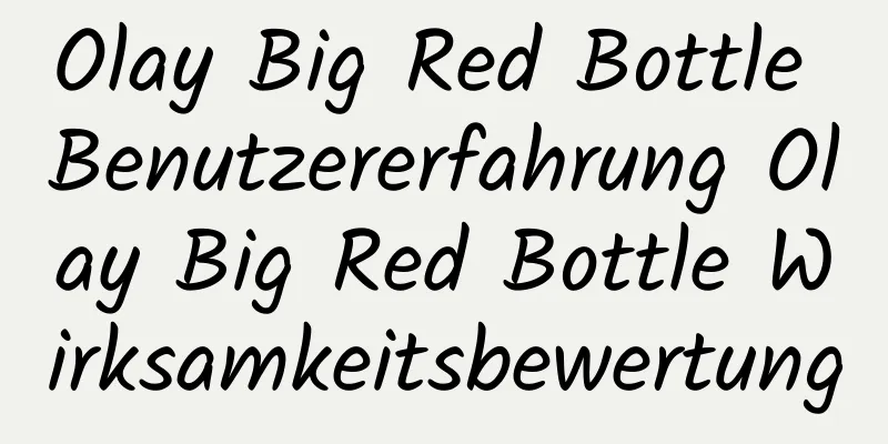 Olay Big Red Bottle Benutzererfahrung Olay Big Red Bottle Wirksamkeitsbewertung