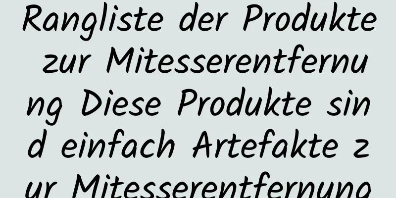 Rangliste der Produkte zur Mitesserentfernung Diese Produkte sind einfach Artefakte zur Mitesserentfernung