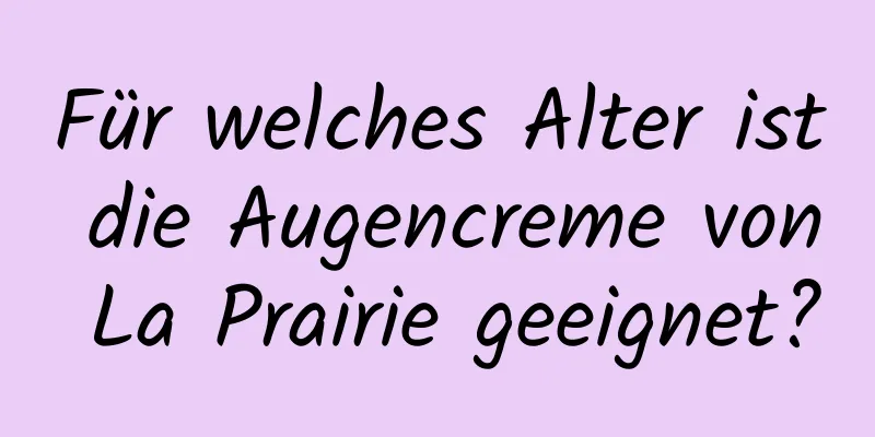 Für welches Alter ist die Augencreme von La Prairie geeignet?