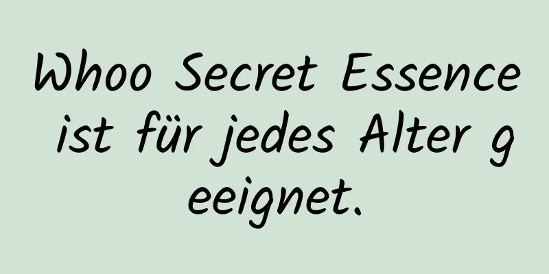 Whoo Secret Essence ist für jedes Alter geeignet.
