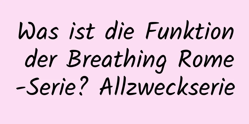 Was ist die Funktion der Breathing Rome-Serie? Allzweckserie