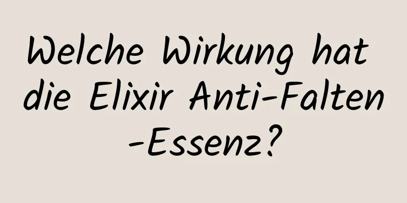 Welche Wirkung hat die Elixir Anti-Falten-Essenz?