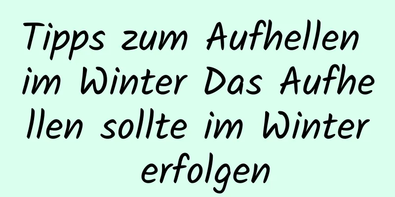 Tipps zum Aufhellen im Winter Das Aufhellen sollte im Winter erfolgen