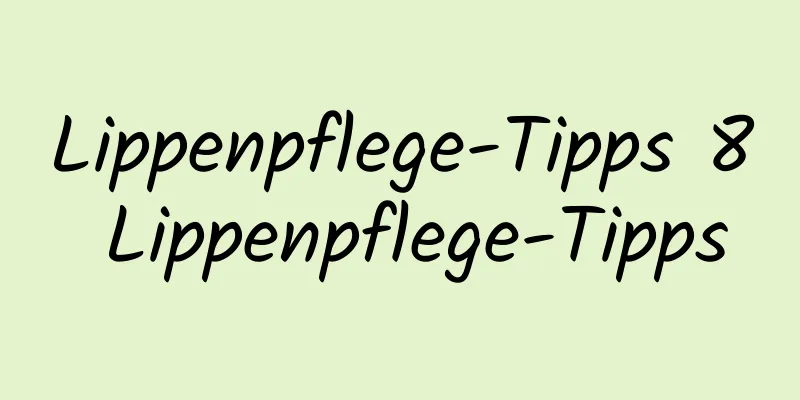 Lippenpflege-Tipps 8 Lippenpflege-Tipps