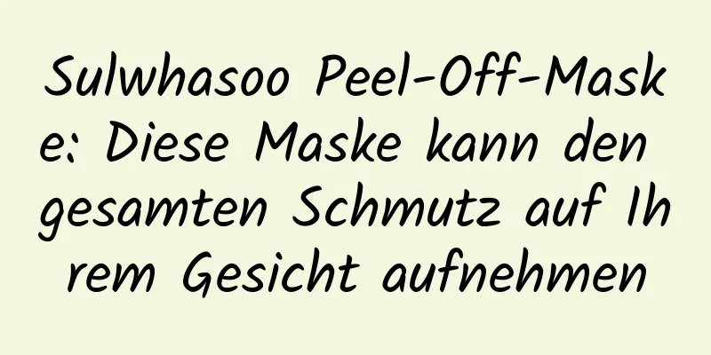 Sulwhasoo Peel-Off-Maske: Diese Maske kann den gesamten Schmutz auf Ihrem Gesicht aufnehmen