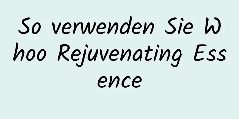 So verwenden Sie Whoo Rejuvenating Essence