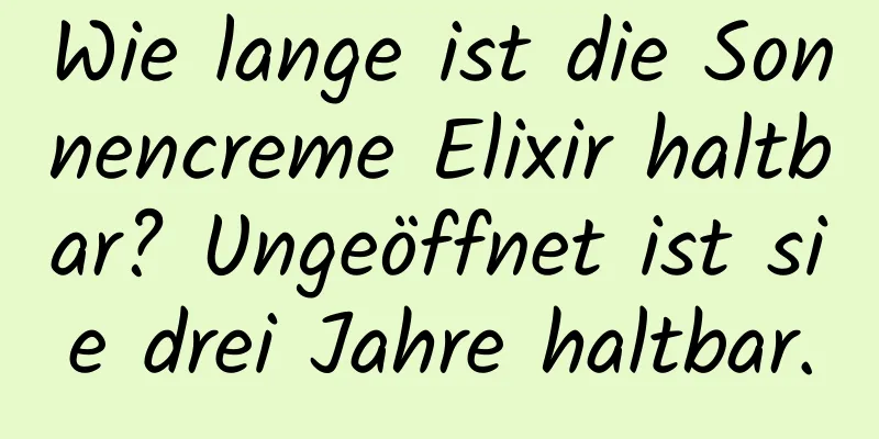 Wie lange ist die Sonnencreme Elixir haltbar? Ungeöffnet ist sie drei Jahre haltbar.