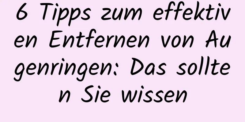6 Tipps zum effektiven Entfernen von Augenringen: Das sollten Sie wissen