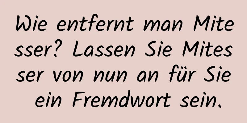 Wie entfernt man Mitesser? Lassen Sie Mitesser von nun an für Sie ein Fremdwort sein.
