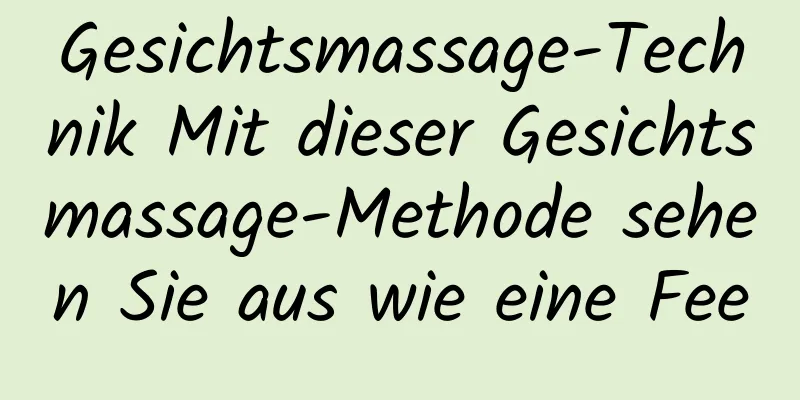 Gesichtsmassage-Technik Mit dieser Gesichtsmassage-Methode sehen Sie aus wie eine Fee