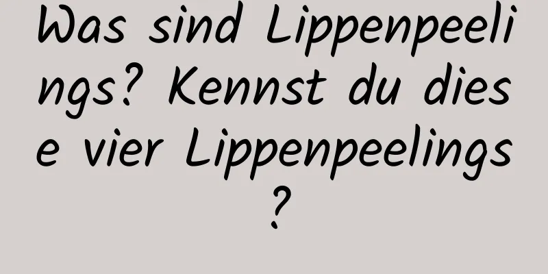Was sind Lippenpeelings? Kennst du diese vier Lippenpeelings?