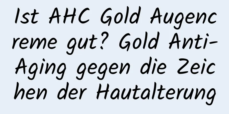 Ist AHC Gold Augencreme gut? Gold Anti-Aging gegen die Zeichen der Hautalterung