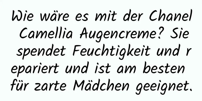 Wie wäre es mit der Chanel Camellia Augencreme? Sie spendet Feuchtigkeit und repariert und ist am besten für zarte Mädchen geeignet.