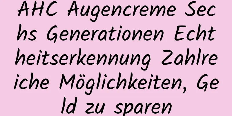AHC Augencreme Sechs Generationen Echtheitserkennung Zahlreiche Möglichkeiten, Geld zu sparen