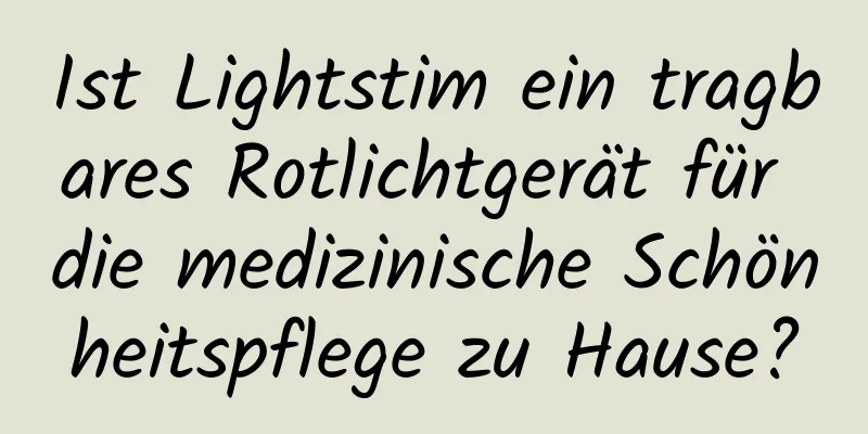 Ist Lightstim ein tragbares Rotlichtgerät für die medizinische Schönheitspflege zu Hause?