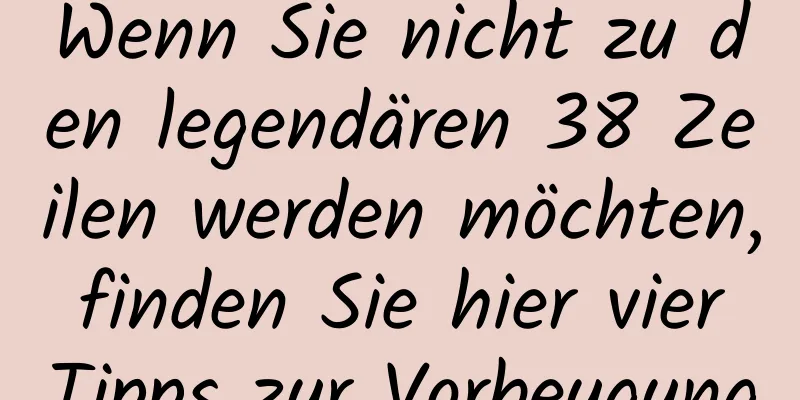 Wenn Sie nicht zu den legendären 38 Zeilen werden möchten, finden Sie hier vier Tipps zur Vorbeugung