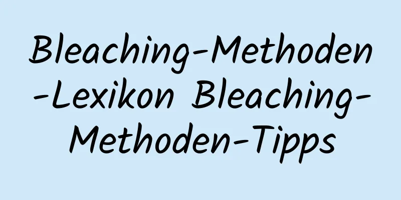 Bleaching-Methoden-Lexikon Bleaching-Methoden-Tipps