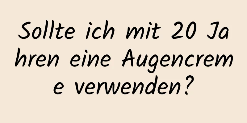 Sollte ich mit 20 Jahren eine Augencreme verwenden?