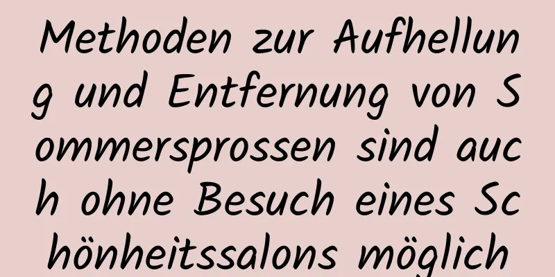 Methoden zur Aufhellung und Entfernung von Sommersprossen sind auch ohne Besuch eines Schönheitssalons möglich