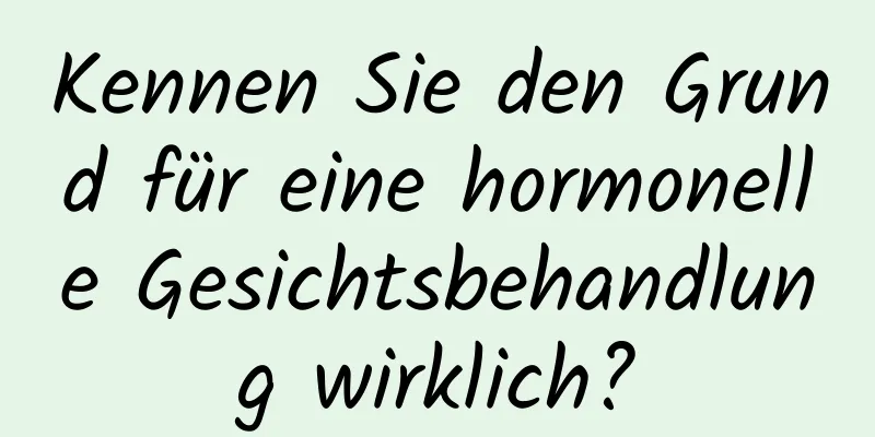 Kennen Sie den Grund für eine hormonelle Gesichtsbehandlung wirklich?