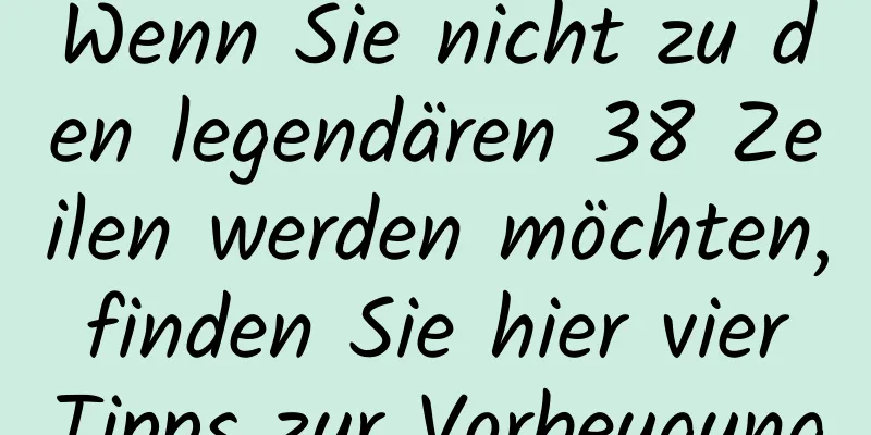 Wenn Sie nicht zu den legendären 38 Zeilen werden möchten, finden Sie hier vier Tipps zur Vorbeugung