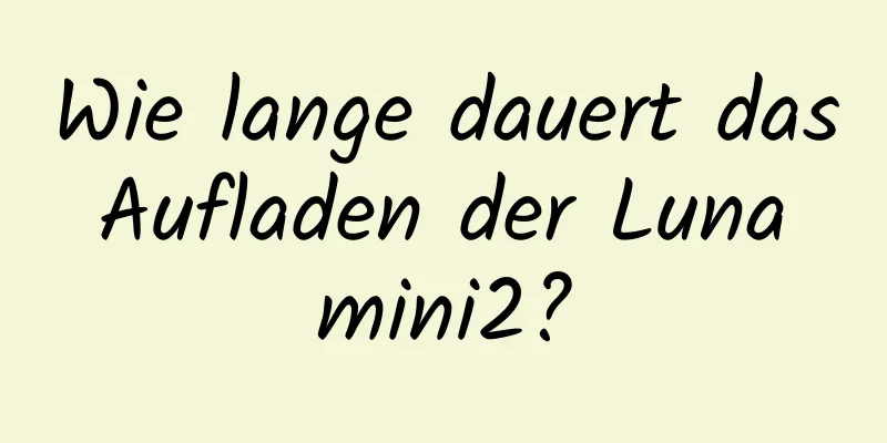 Wie lange dauert das Aufladen der Luna mini2?