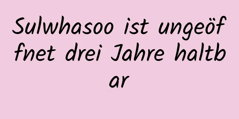 Sulwhasoo ist ungeöffnet drei Jahre haltbar