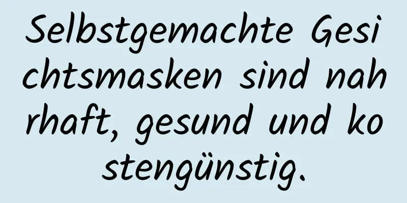 Selbstgemachte Gesichtsmasken sind nahrhaft, gesund und kostengünstig.