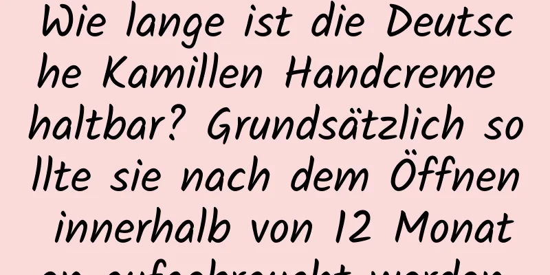 Wie lange ist die Deutsche Kamillen Handcreme haltbar? Grundsätzlich sollte sie nach dem Öffnen innerhalb von 12 Monaten aufgebraucht werden.