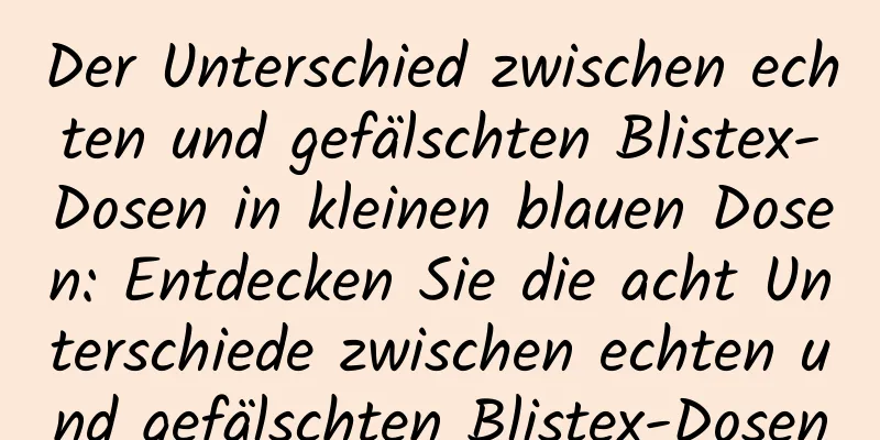 Der Unterschied zwischen echten und gefälschten Blistex-Dosen in kleinen blauen Dosen: Entdecken Sie die acht Unterschiede zwischen echten und gefälschten Blistex-Dosen