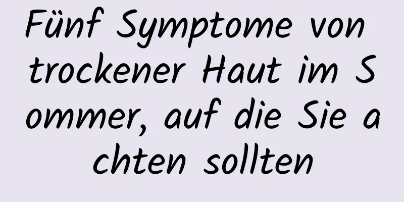 Fünf Symptome von trockener Haut im Sommer, auf die Sie achten sollten
