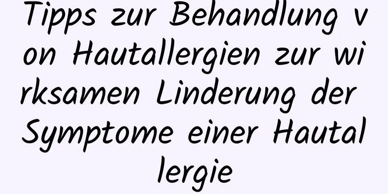 Tipps zur Behandlung von Hautallergien zur wirksamen Linderung der Symptome einer Hautallergie