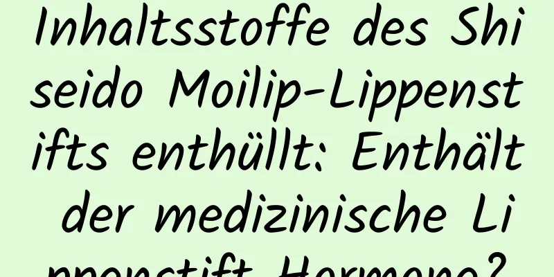 Inhaltsstoffe des Shiseido Moilip-Lippenstifts enthüllt: Enthält der medizinische Lippenstift Hormone?