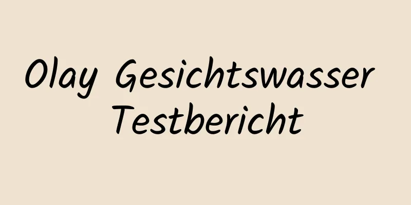 Olay Gesichtswasser Testbericht