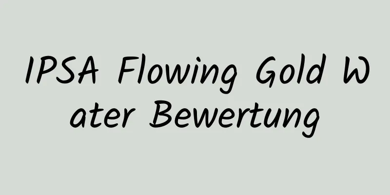IPSA Flowing Gold Water Bewertung