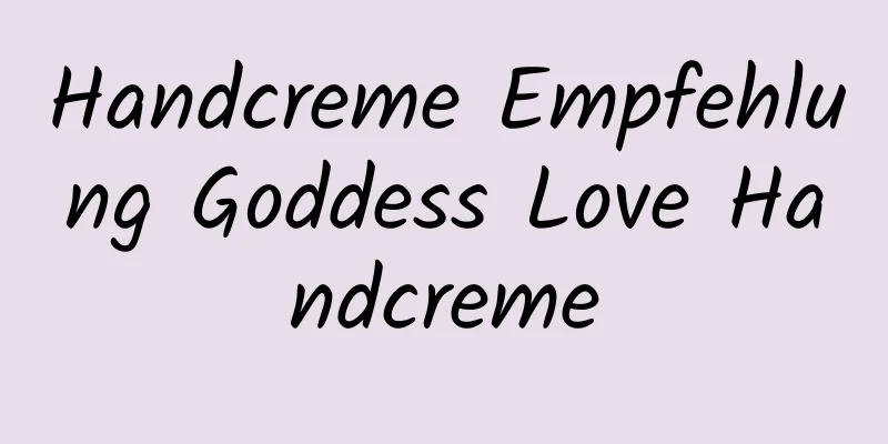 Handcreme Empfehlung Goddess Love Handcreme