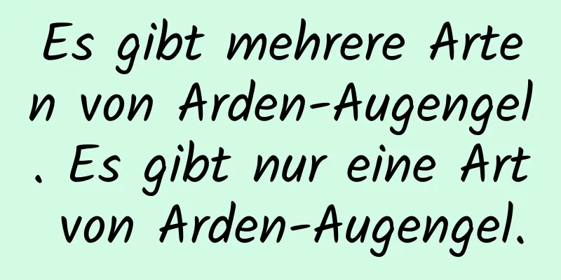 Es gibt mehrere Arten von Arden-Augengel. Es gibt nur eine Art von Arden-Augengel.