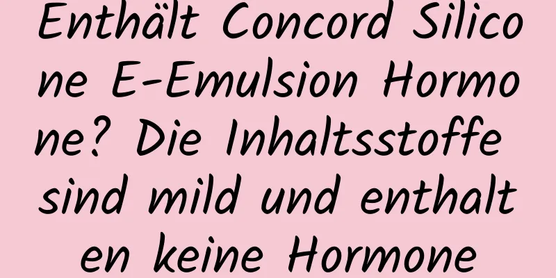 Enthält Concord Silicone E-Emulsion Hormone? Die Inhaltsstoffe sind mild und enthalten keine Hormone