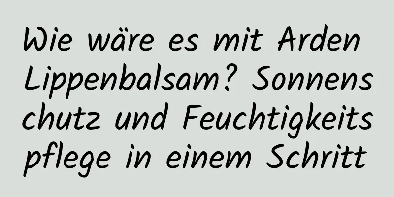 Wie wäre es mit Arden Lippenbalsam? Sonnenschutz und Feuchtigkeitspflege in einem Schritt