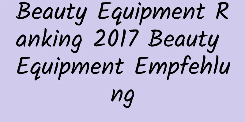 Beauty Equipment Ranking 2017 Beauty Equipment Empfehlung