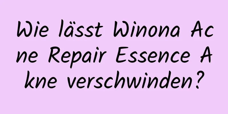 Wie lässt Winona Acne Repair Essence Akne verschwinden?