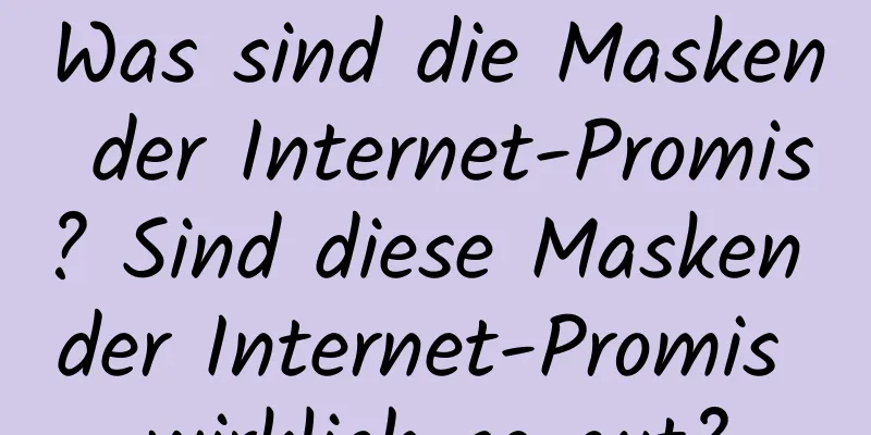 Was sind die Masken der Internet-Promis? Sind diese Masken der Internet-Promis wirklich so gut?