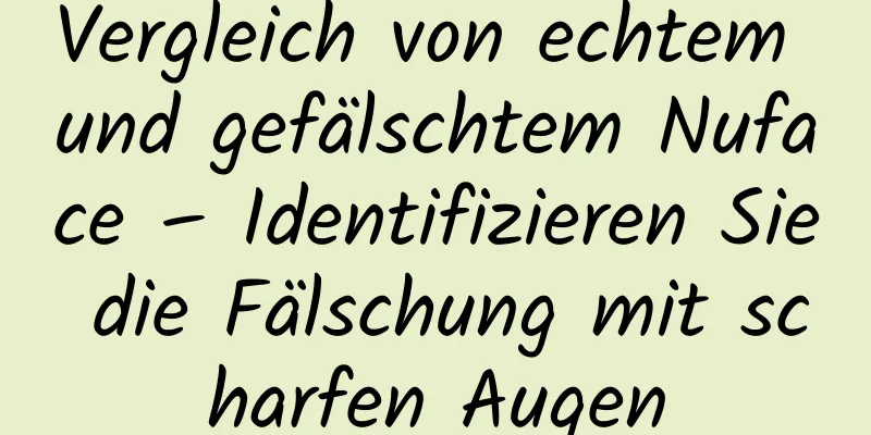 Vergleich von echtem und gefälschtem Nuface – Identifizieren Sie die Fälschung mit scharfen Augen