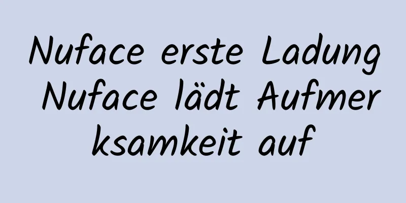 Nuface erste Ladung Nuface lädt Aufmerksamkeit auf