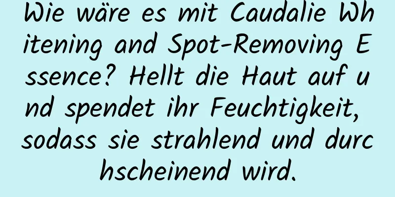 Wie wäre es mit Caudalie Whitening and Spot-Removing Essence? Hellt die Haut auf und spendet ihr Feuchtigkeit, sodass sie strahlend und durchscheinend wird.