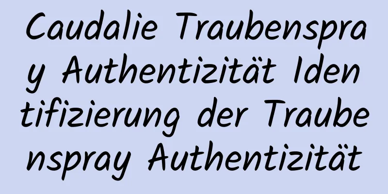 Caudalie Traubenspray Authentizität Identifizierung der Traubenspray Authentizität