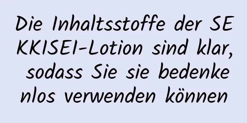 Die Inhaltsstoffe der SEKKISEI-Lotion sind klar, sodass Sie sie bedenkenlos verwenden können